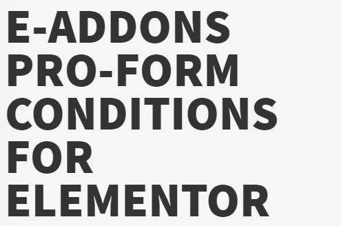 e-ProForm Conditions v 3.2.0.1 + v2.2 – e-Addons for Elementor core